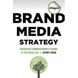 Brand Media Strategy: Integrated Communications Planning in the Digital Era