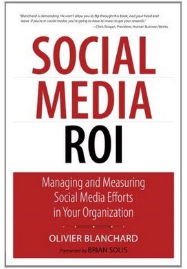 Social Media ROI: Managing and Measuring Social Media Efforts in Your Organization